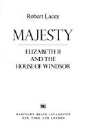 Majesty : Elizabeth II and the House of Windsor / Robert Lacey.