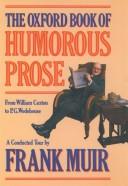 The Oxford book of humorous prose : from William Caxton to P.G. Wodehouse : a conducted tour / by Frank Muir.