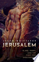 Jerusalem : Blake, Parry, and the fight for Englishness / Jason Whittaker.