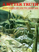 A bitter truth : avant-garde art and the Great War / Richard Cork.