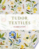 Tudor textiles / Eleri Lynn.