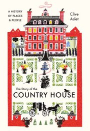 The story of the country house / Clive Aslet.