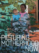 Picturing motherhood now / Emily Liebert and Nadiah Rivera Fellah.