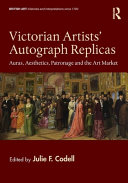 Victorian artists' autograph replicas : auras, aesthetics, patronage and the art market / edited by Julie F. Codell.