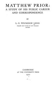 Matthew Prior: a study of his public career and correspondence, by L.G. Wickham Legg ...