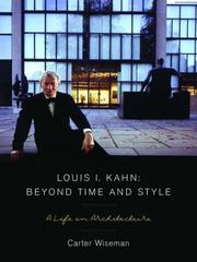 Louis I. Kahn : beyond time and style : a life in architecture / Carter Wiseman.