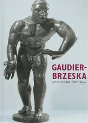 Gaudier-Brzeska : life and art / Evelyn Silber ; photographs by David Finn.