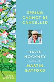 Spring cannot be cancelled : David Hockney in Normandy / David Hockney and Martin Gayford.