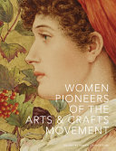  Women pioneers of the arts & crafts movement /