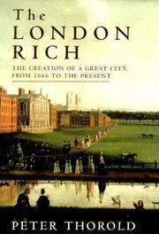 The London rich : the creation of a great city, from 1666 to the present / Peter Thorold.