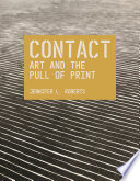 Contact : art and the pull of print / Jennifer L. Roberts.
