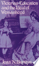 Victorian education and the ideal of womanhood / Joan N. Burstyn.