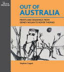 Out of Australia : prints and drawings from Sidney Nolan to Rover Thomas / Stephen Coppel ; with a contribution by Wally Caruana on Aboriginal prints.