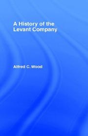 Wood, A. C. (Alfred Cecil), 1896-1968. A history of the Levant Company /