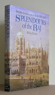 Splendours of the Raj : British architecture in India, 1660 to 1947 / Philip Davies.