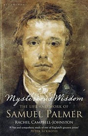 Mysterious wisdom : the life and work of Samuel Palmer / Rachel Campbell-Johnston.