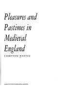 Reeves, Albert Compton. Pleasures and pastimes in medieval England /