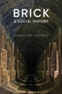 Brick : a social history / Carolyne Haynes.