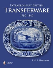 Extraordinary British Transferware, 1780-1840 / Rosemary Halliday & Richard Halliday.