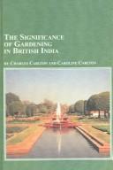 The significance of gardening in British India / Charles Carlton and Caroline Carlton.