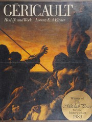 Géricault, his life and work / Lorenz E.A. Eitner.