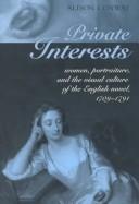 Private interests : women, portraiture and the visual culture of the English novel, 1709-1791 / Alison Conway.