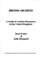 British archives : a guide to archive resources in the United Kingdom Janet Foster & Julia Sheppard.