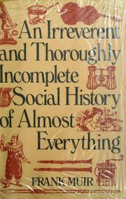 Muir, Frank. An irreverent and thoroughly incomplete social history of almost everything /