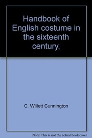 Handbook of English costume in the sixteenth century, by C. Willett & Phillis Cunnington. Illus. by Barbara Phillipson.