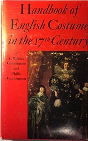 Handbook of English costume in the seventeenth century, by C. Willett Cunnington and Phillis Cunnington. With illus. by Barbara Phillipson and Phillis Cunnington.