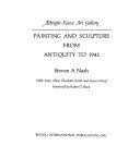 Painting and sculpture from antiquity to 1942 / Steven A. Nash with Katy Kline, Charlotta Kotik, and Emese Wood ; foreword by Robert T. Buck.