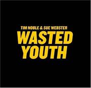 Wasted youth / Tim Noble and Sue Webster.