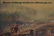 Turner and George the Fourth in Edinburgh, 1822 / Gerald Finley.