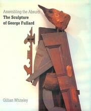 Assembling the absurd : the sculpture of George Fullard / Gillian Whiteley.