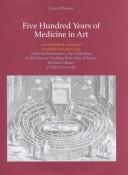 Five hundred years of medicine in art : an illustrated catalogue of prints and drawings in the Clements C. Fry Collection in the Harvey Cushing/John Hay Whitney Medical Library at Yale University / by Susan Wheeler.