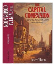 The capital companion : a street-by-street guide to London and its inhabitants / Peter Gibson.