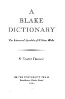 A Blake dictionary; the ideas and symbols of William Blake [by] S. Foster Damon.