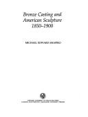 Shapiro, Michael Edward. Bronze casting and American sculpture, 1850-1900 /