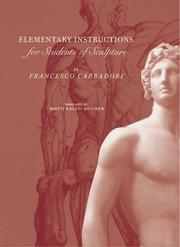 Elementary instructions for students of sculpture / by Francesco Carradori ; translated by Matti Kalevi Auvinen ; preface by Hugh Honour ; introduction by Paolo Bernardini.