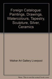 Foreign catalogue : paintings, drawings, watercolours, tapestry, scuplture, silver, ceramics, prints, photographs / [compilers of the catologue : Edward Morris and Martin Hopkinson].