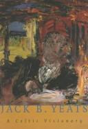 Jack B. Yeats : a Celtic visionary : Manchester City Art Galleries, Ormeau Baths Gallery, Belfast.