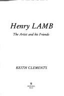 Henry Lamb : the artist and his friends / Keith Clements.