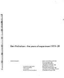 Ben Nicholson, the years of experiment, 1919-39 / Jeremy Lewison ; an exhibition organised by Kettle's Yard Gallery and toured by the Arts Council of Great Britain.