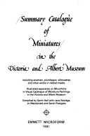 Summary catalogue of miniatures in the Victoria and Albert Museum : including enamels, plumbagos, silhouettes and other works in related media : illustrated separately on microfiche in Visual catalogue of miniature paintings in the Victoria and Albert Museum / compiled by Garth Hall ... [et al.].