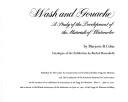 Wash and gouache : a study of the development of the materials of watercolor / by Marjorie B. Cohn ; catalogue of the exhibition by Rachel Rosenfield.