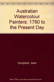 Australian watercolour painters, 1780 to the present day / Jean Campbell.