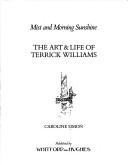 Mist and morning sunshine : the art & life of Terrick Williams / Caroline Simon.