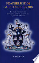 Featherbedds and flock bedds : the early history of the Worshipful Company of Upholders of the City of London / J.F. Houston.