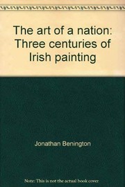 The art of a nation : three centuries of Irish painting / Jonathan Benington ... [et al.] ; edited by William Laffan.