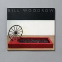 Woodrow, Bill, 1948- Bill Woodrow :